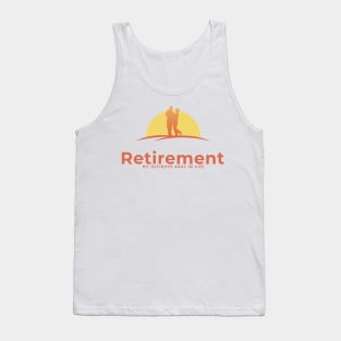 Retirement my ultimate goal in life Tank Top